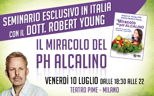 A Milano il seminario “Il Miracolo del PH Alcalino” del Dott. Robert Young